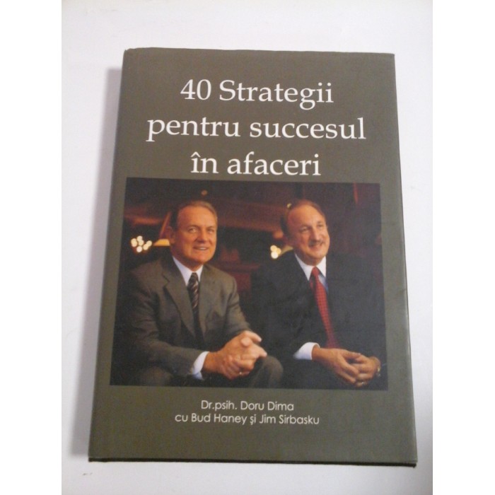 40 STRATEGII PENTRU SUCCESUL IN AFACERI  -  DR. PSIH. DORU DIMA CU BUD HANEY SI JIM SIRBASKU 